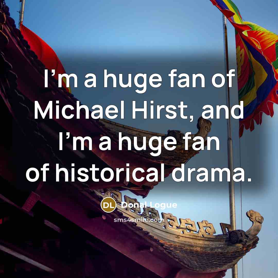 “I'm a huge fan of Michael Hirst, and I'm a…” quote by Donal Logue