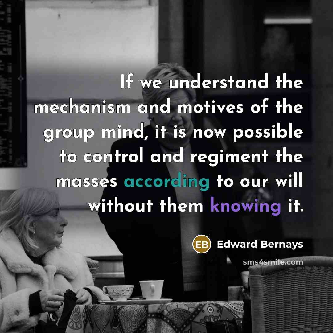 “If we understand the mechanism and motives of the group…” quote by Edward Bernays