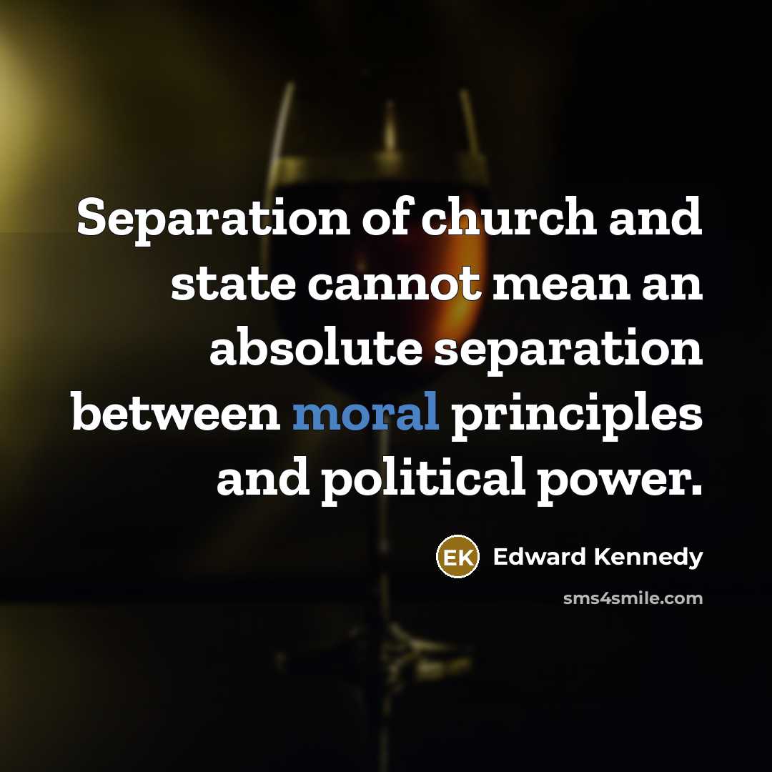 “Separation of church and state cannot mean an absolute separation…” quote by Edward Kennedy