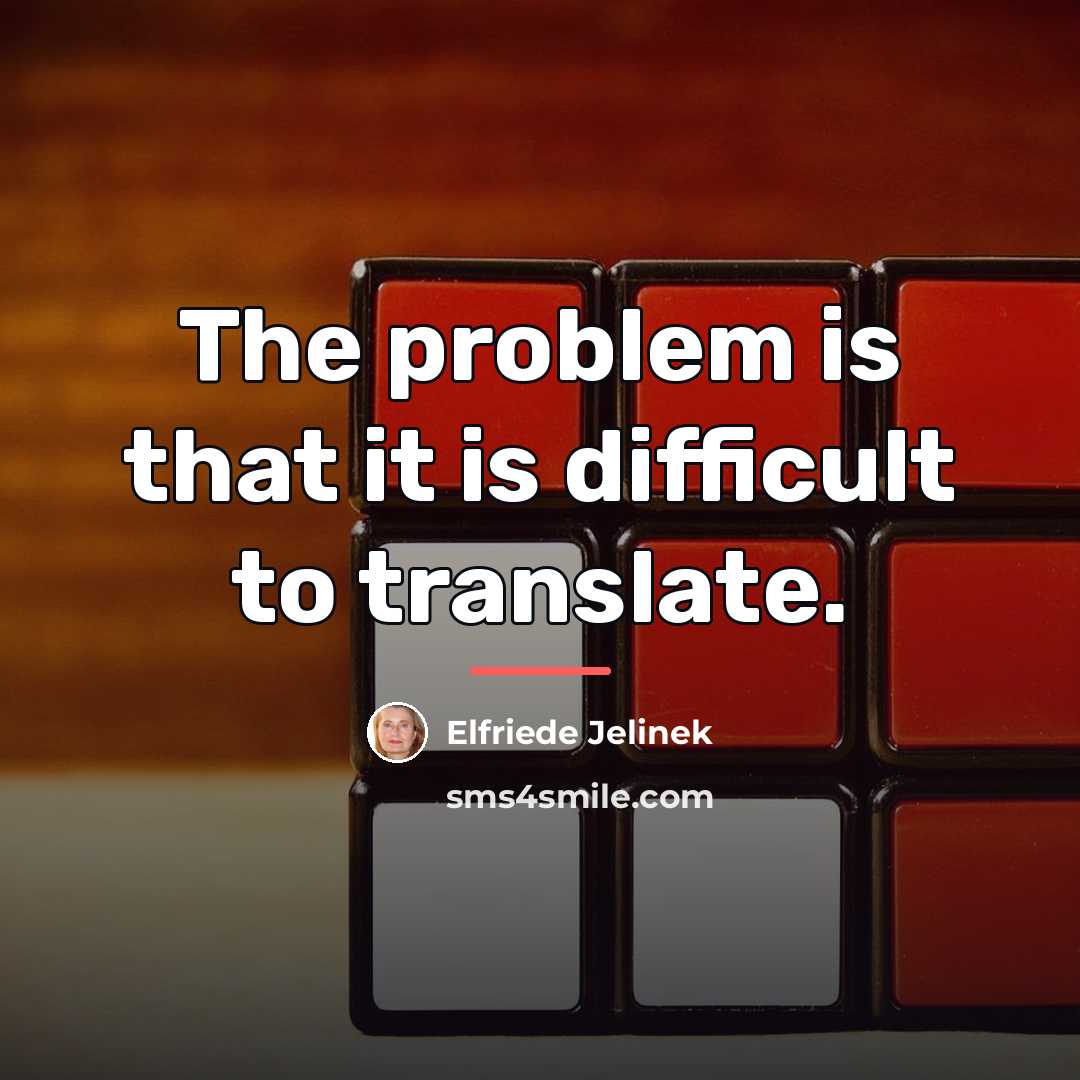 “The problem is that it is difficult to translate.…” quote by Elfriede Jelinek