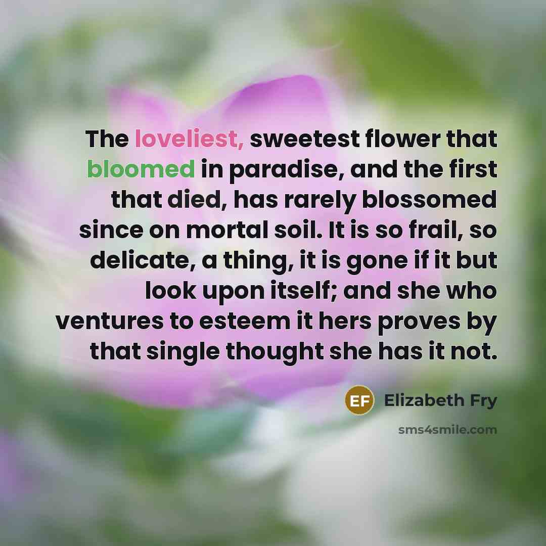“The loveliest, sweetest flower that bloomed in paradise, and the…” quote by Elizabeth Fry