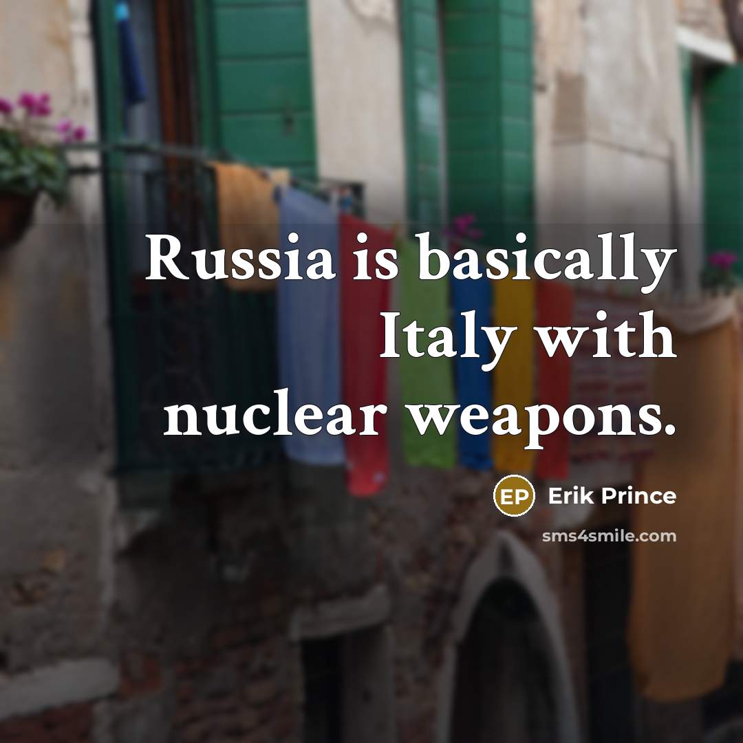 “Russia is basically Italy with nuclear weapons.…” quote by Erik Prince