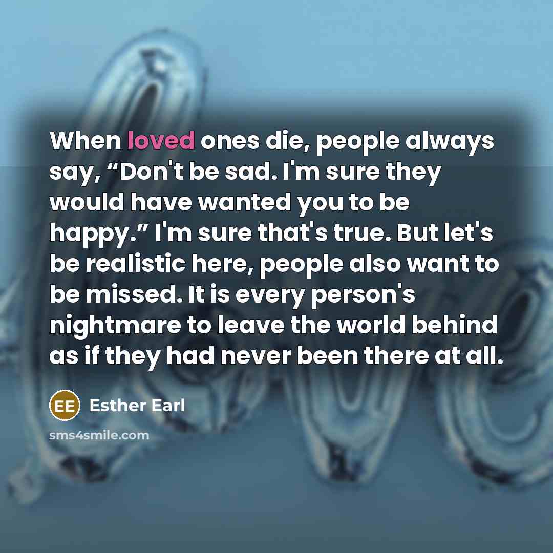 “When loved ones die, people always say, “Don't be sad.…” quote by Esther Earl