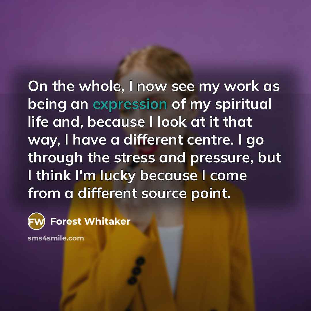 “On the whole, I now see my work as being…” quote by Forest Whitaker