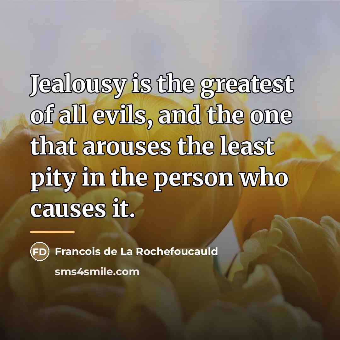 “Jealousy is the greatest of all evils, and the one…” quote by Francois de La Rochefoucauld