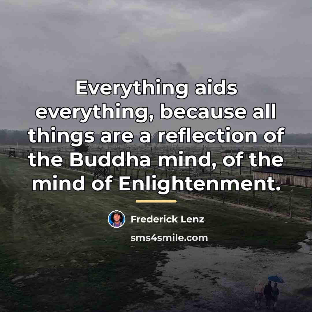 “Everything aids everything, because all things are a reflection of…” quote by Frederick Lenz