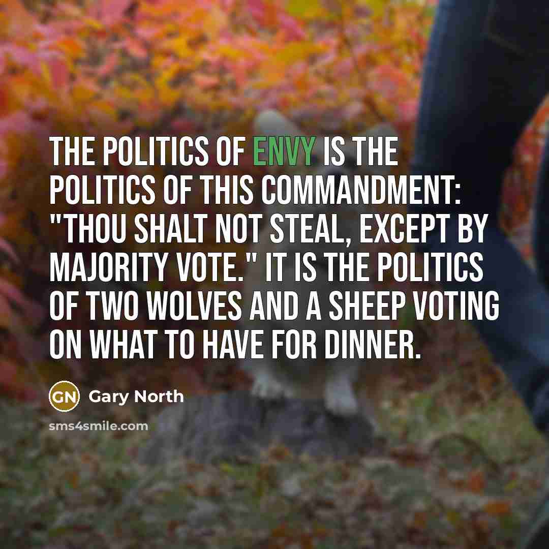 “The politics of envy is the politics of this commandment:…” quote by Gary North