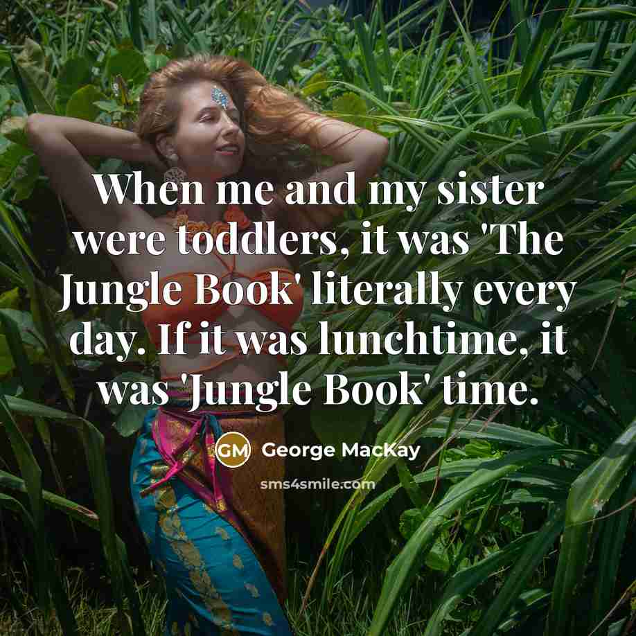 “When me and my sister were toddlers, it was 'The…” quote by George MacKay