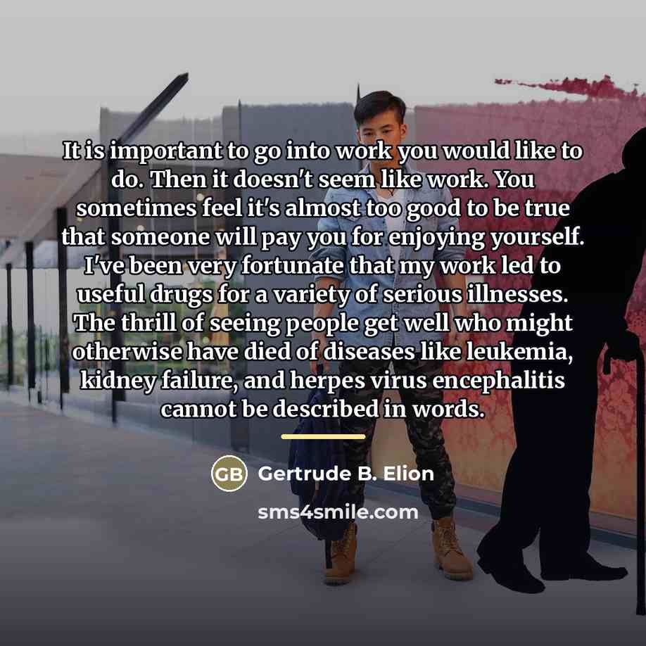 “It is important to go into work you would like…” quote by Gertrude B. Elion
