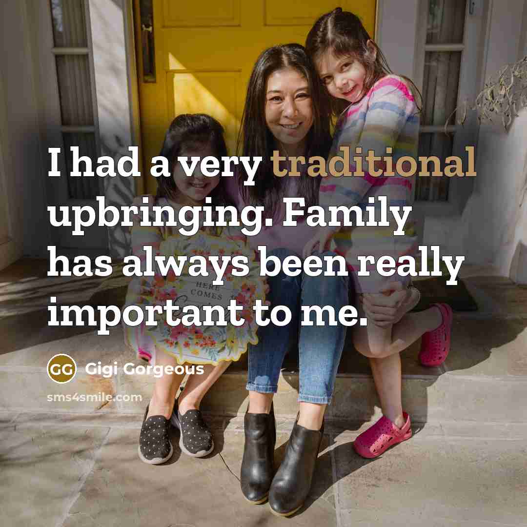 “I had a very traditional upbringing. Family has always been…” quote by Gigi Gorgeous