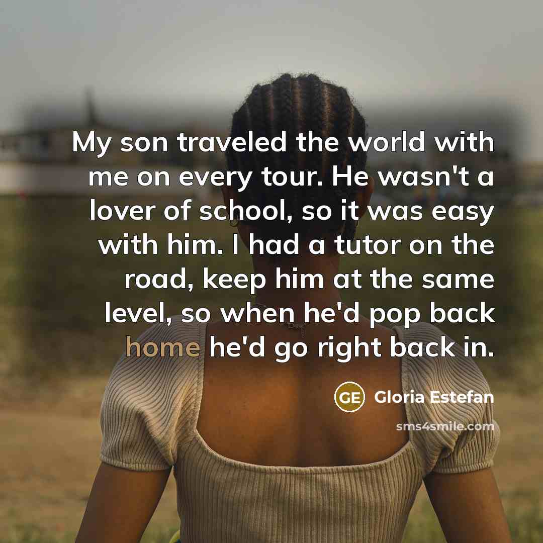 “My son traveled the world with me on every tour.…” quote by Gloria Estefan