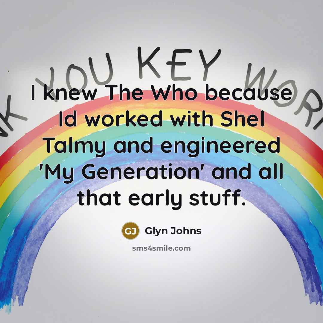 “I knew The Who because Id worked with Shel Talmy…” quote by Glyn Johns