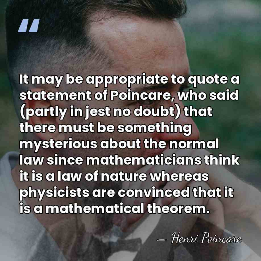 It may be appropriate to quote a statement of Poincare, who said&hellip; - Henri Poincare