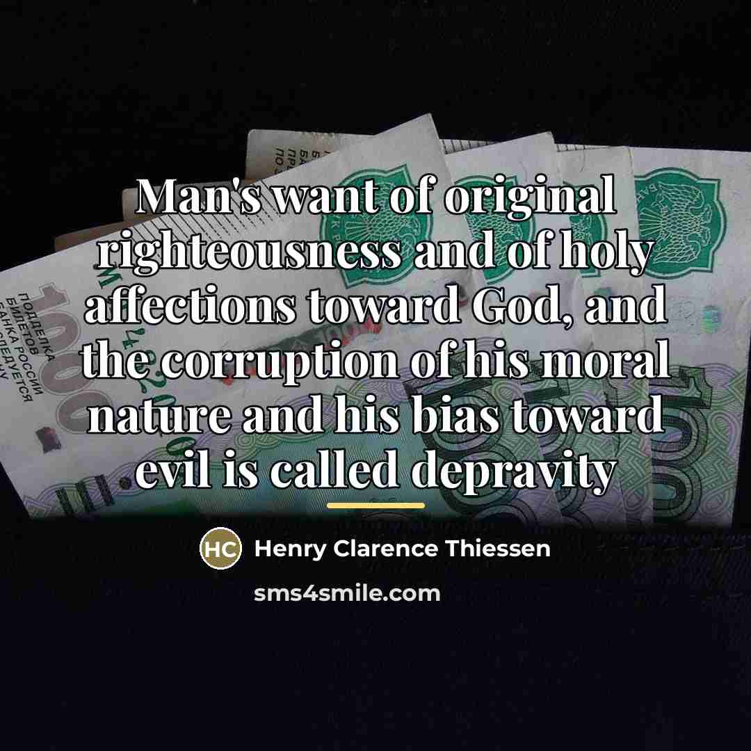 “Man's want of original righteousness and of holy affections toward…” quote by Henry Clarence Thiessen