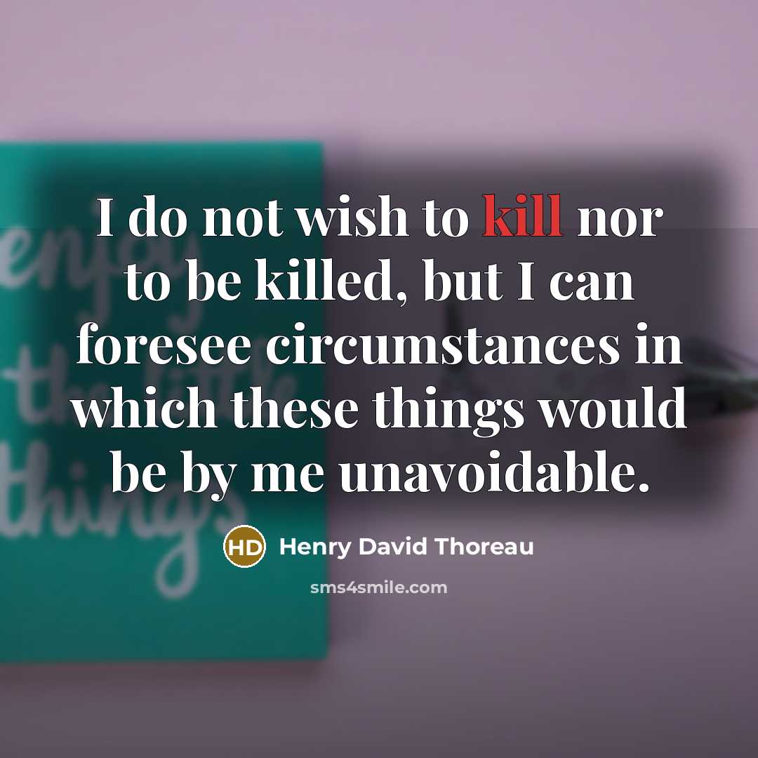 “I do not wish to kill nor to be killed,…” quote by Henry David Thoreau