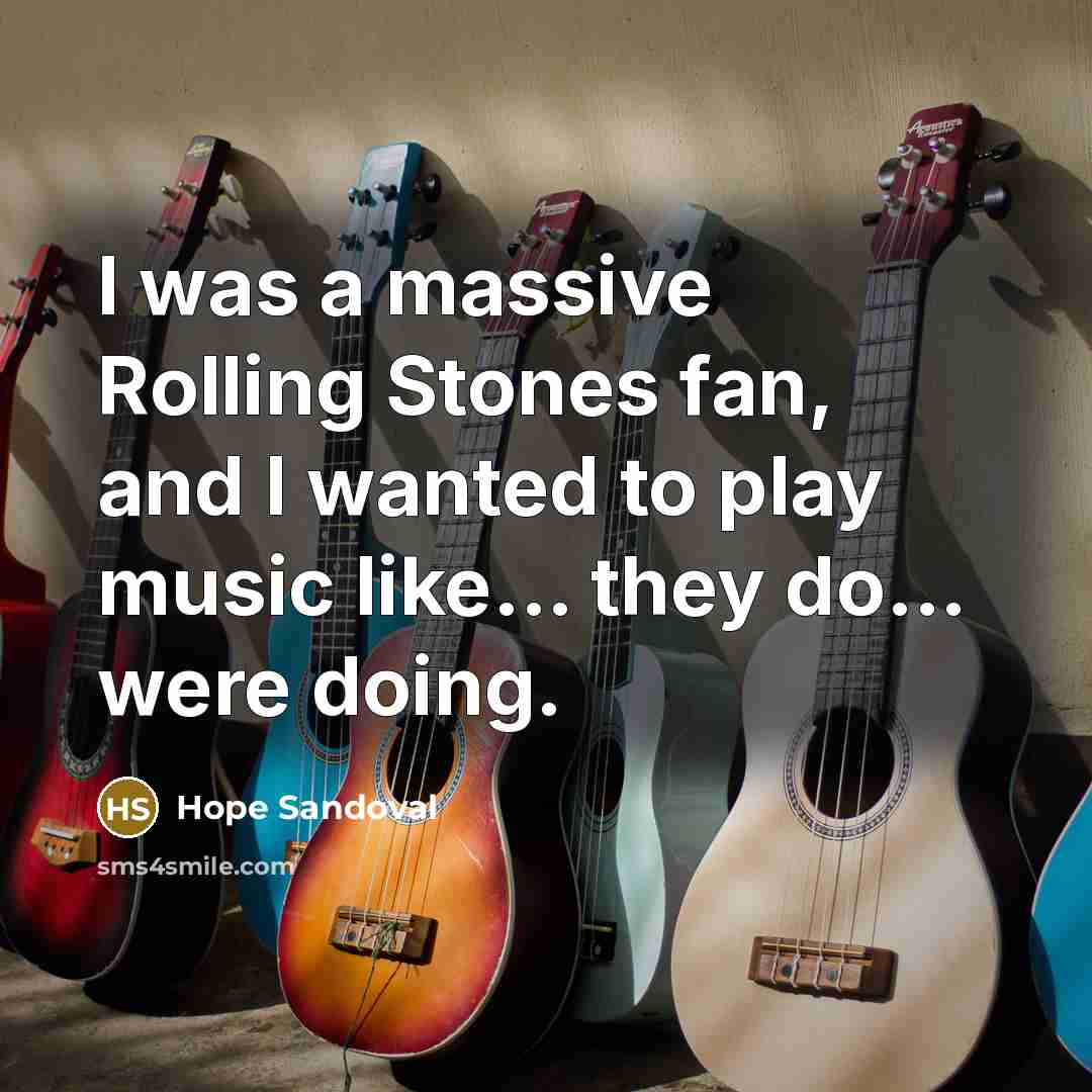 “I was a massive Rolling Stones fan, and I wanted…” quote by Hope Sandoval