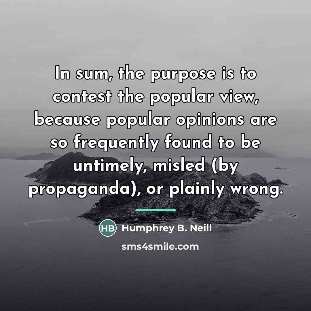 “In sum, the purpose is to contest the popular view,…” quote by Humphrey B. Neill