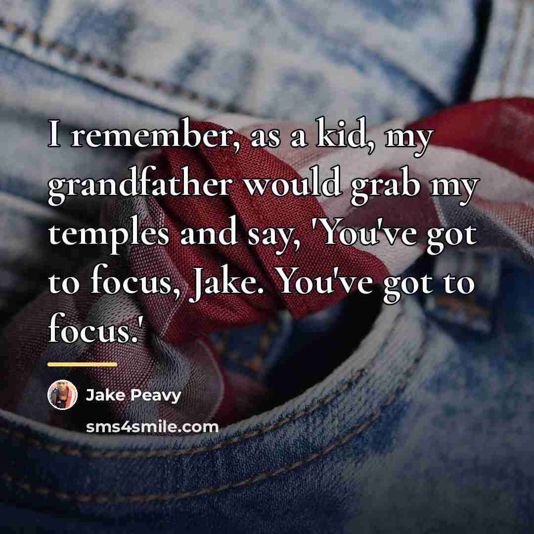 “I remember, as a kid, my grandfather would grab my…” quote by Jake Peavy