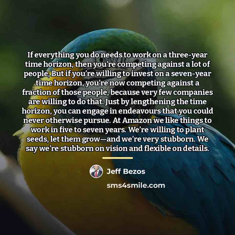 “If everything you do needs to work on a three-year…” quote by Jeff Bezos
