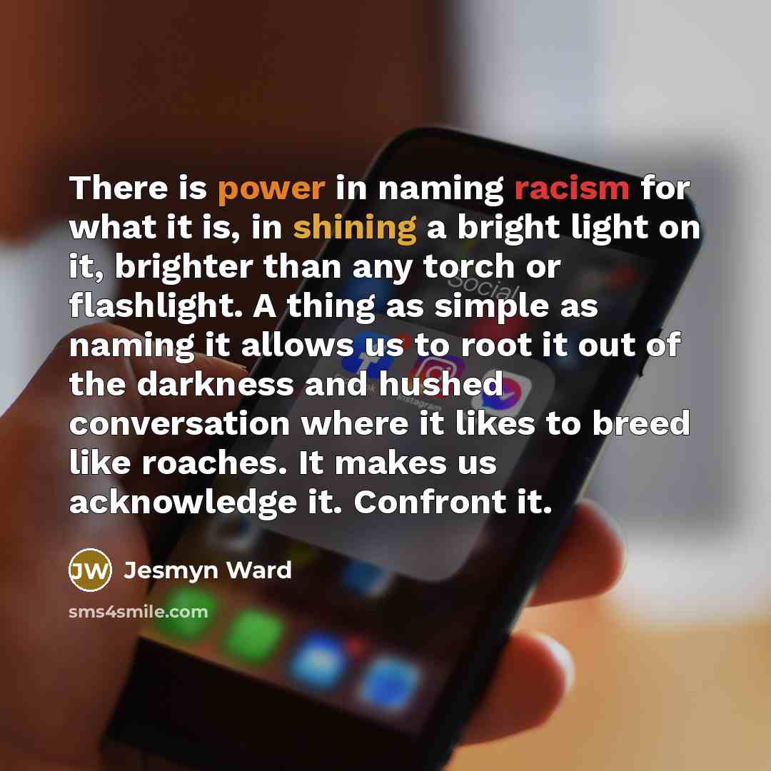 “There is power in naming racism for what it is,…” quote by Jesmyn Ward