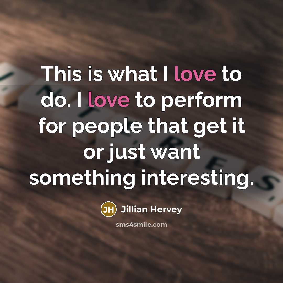 “This is what I love to do. I love to…” quote by Jillian Hervey