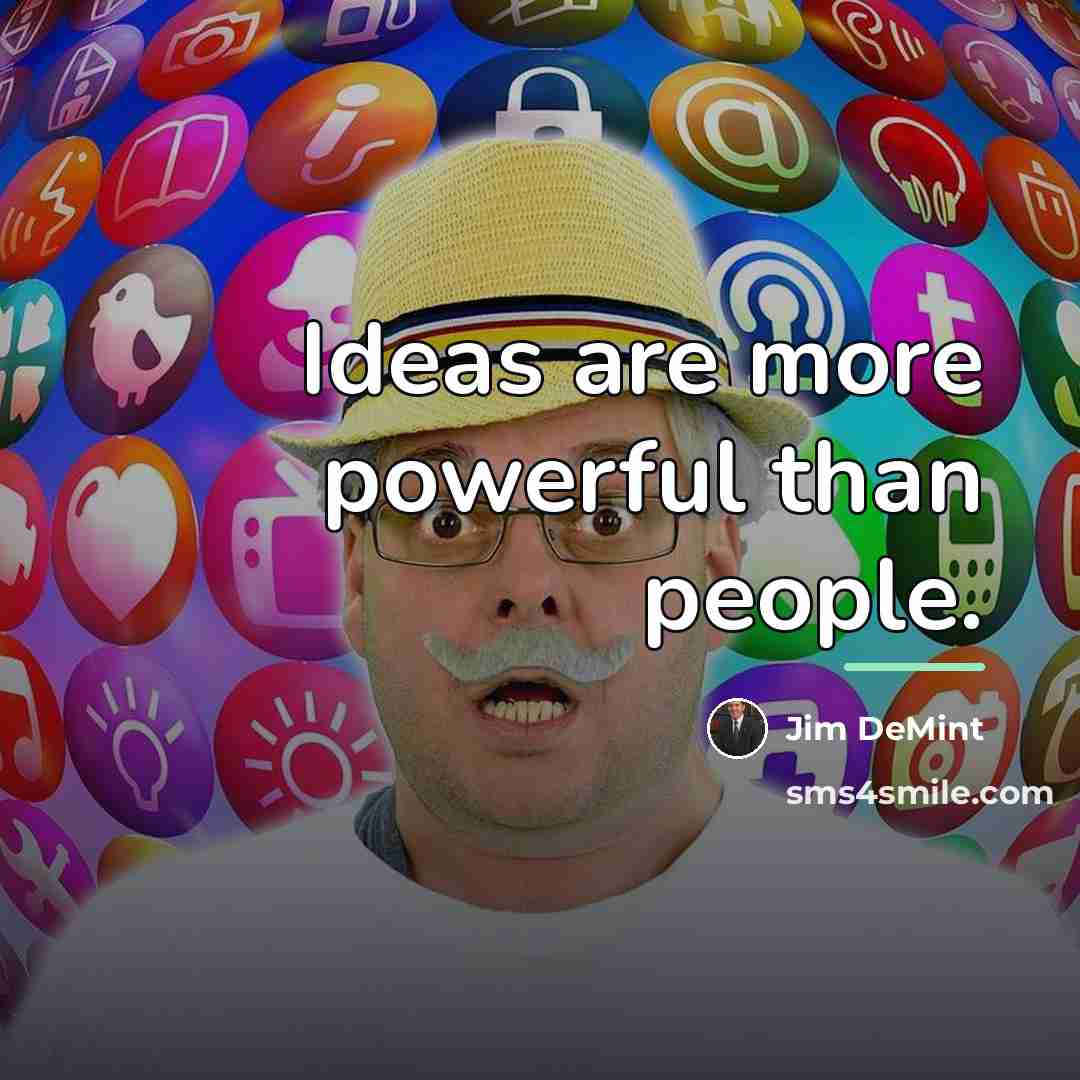 “Ideas are more powerful than people.…” quote by Jim DeMint