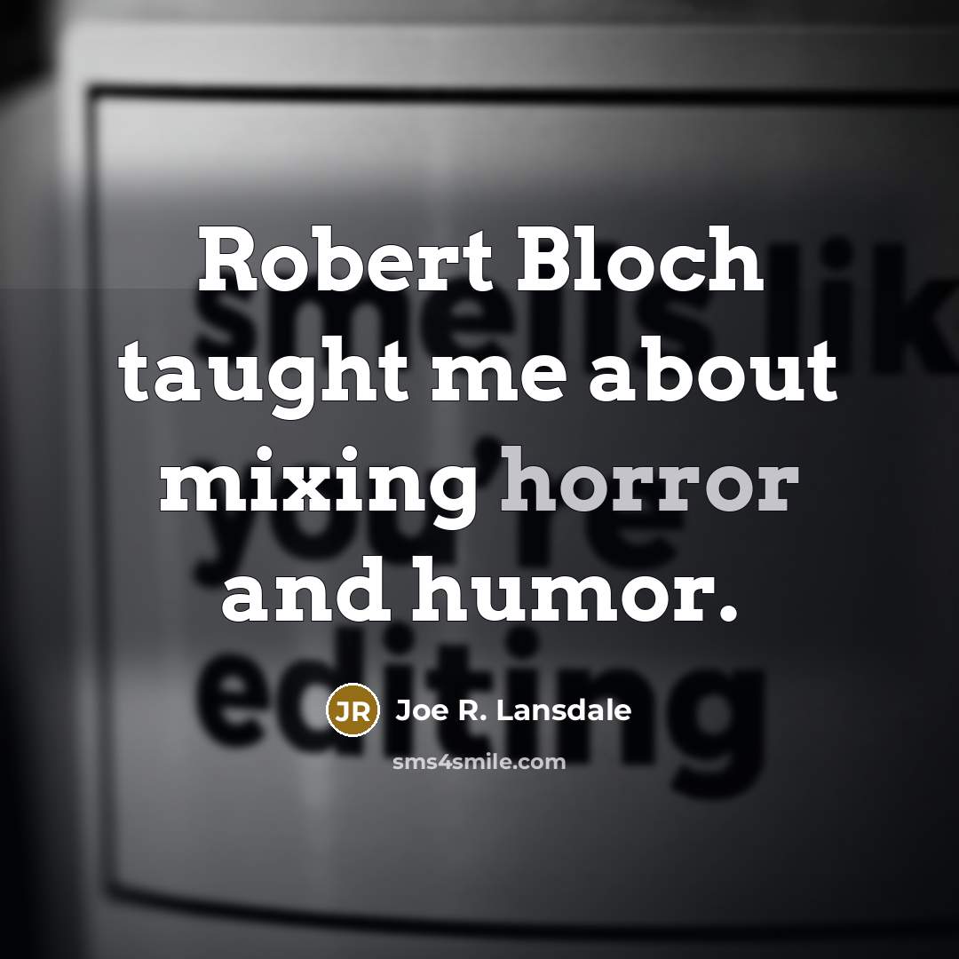 “Robert Bloch taught me about mixing horror and humor.…” quote by Joe R. Lansdale