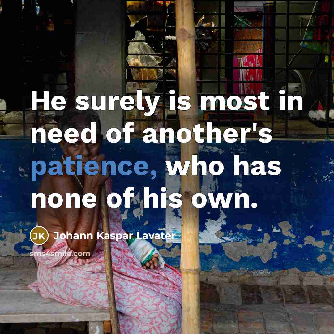 “He surely is most in need of another's patience, who…” quote by Johann Kaspar Lavater