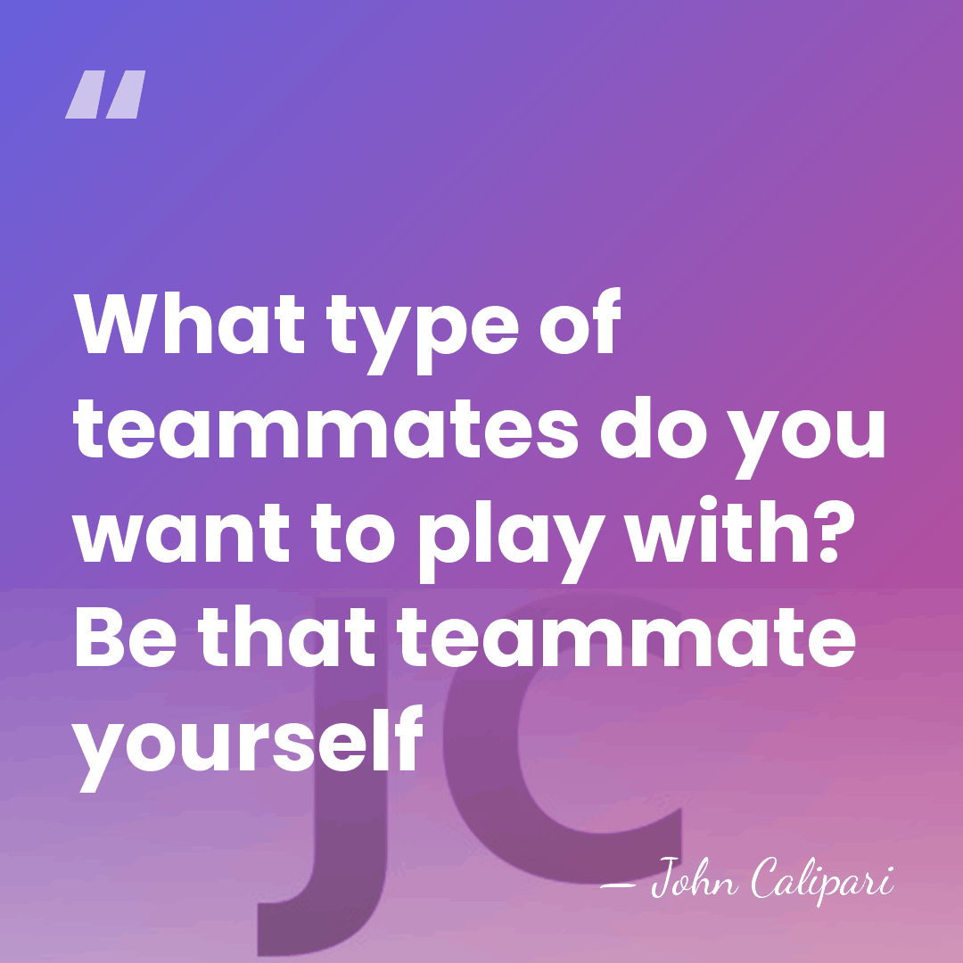 What type of teammates do you want to play with? Be that&hellip; - John Calipari