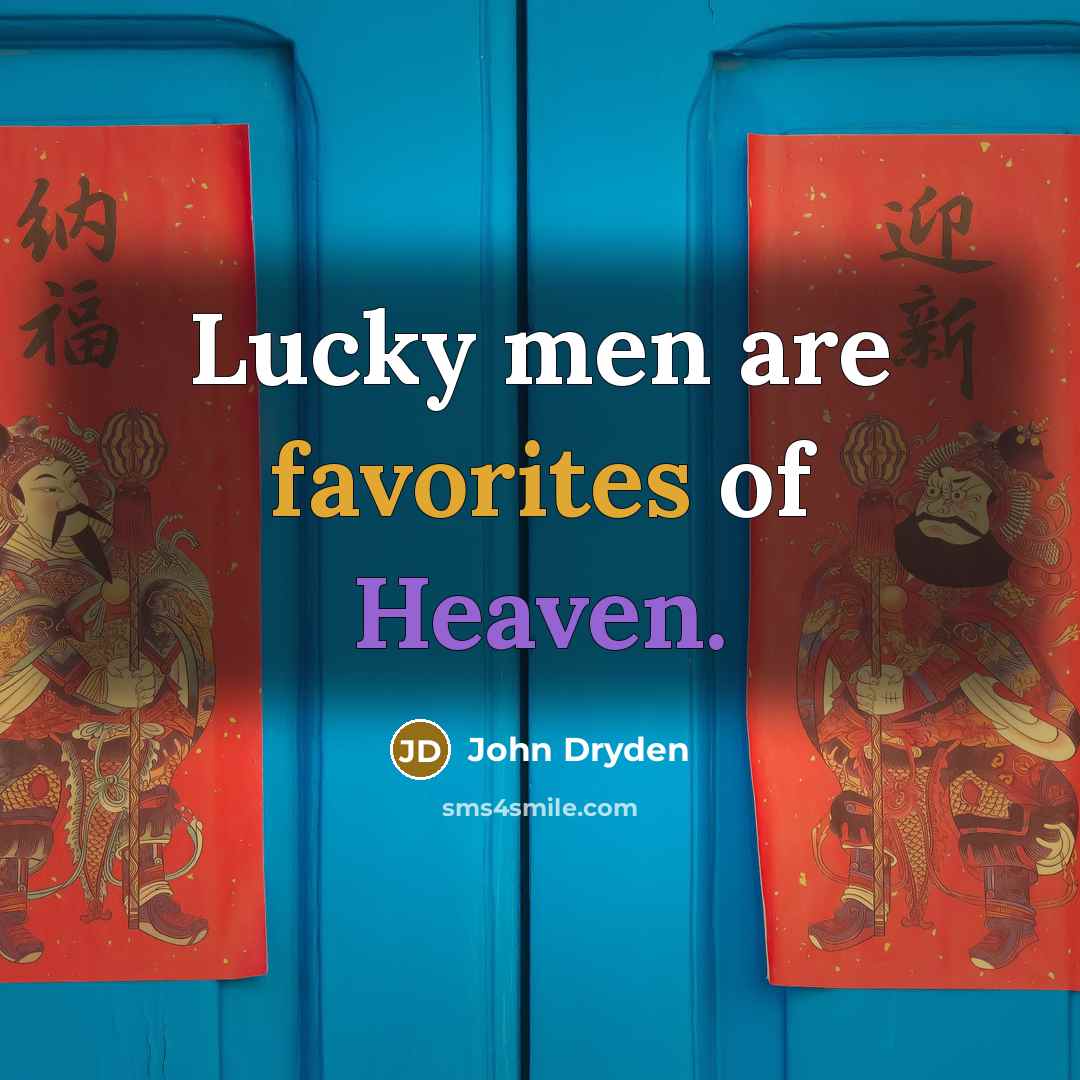 “Lucky men are favorites of Heaven.…” quote by John Dryden