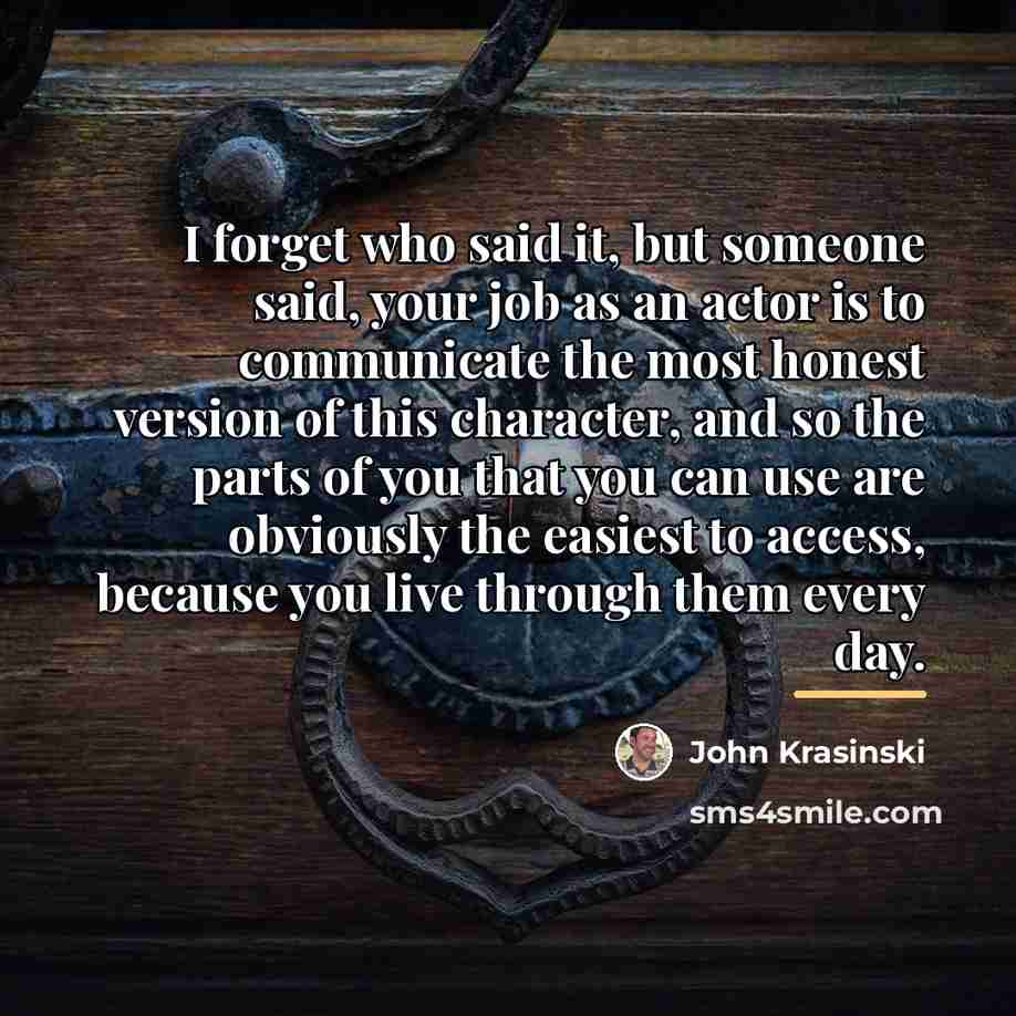 “I forget who said it, but someone said, your job…” quote by John Krasinski