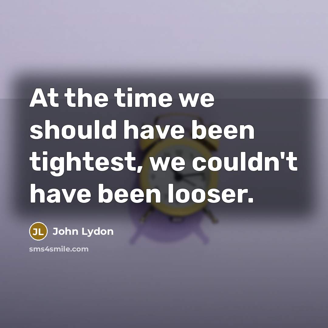 “At the time we should have been tightest, we couldn't…” quote by John Lydon