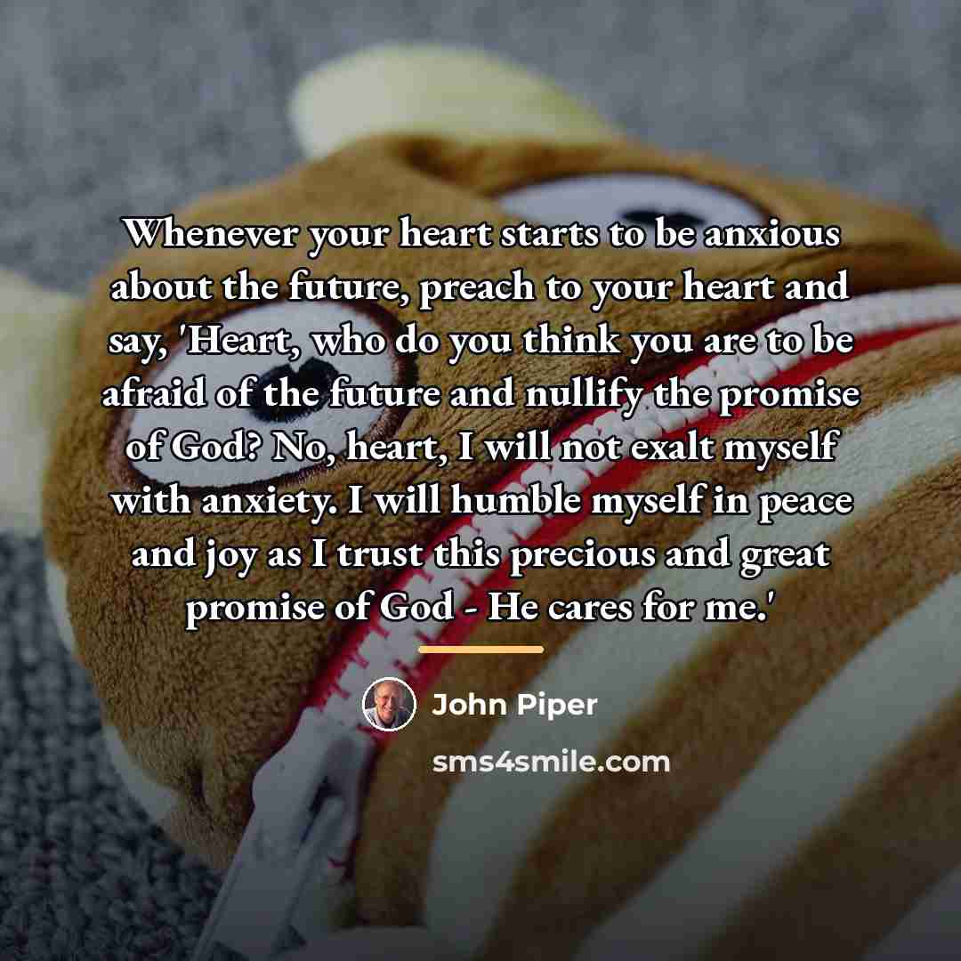 “Whenever your heart starts to be anxious about the future,…” quote by John Piper