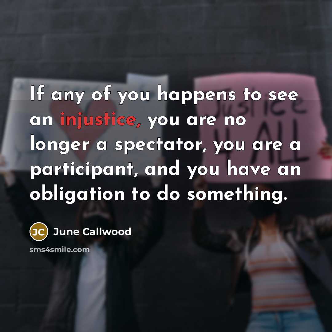 “If any of you happens to see an injustice, you…” quote by June Callwood