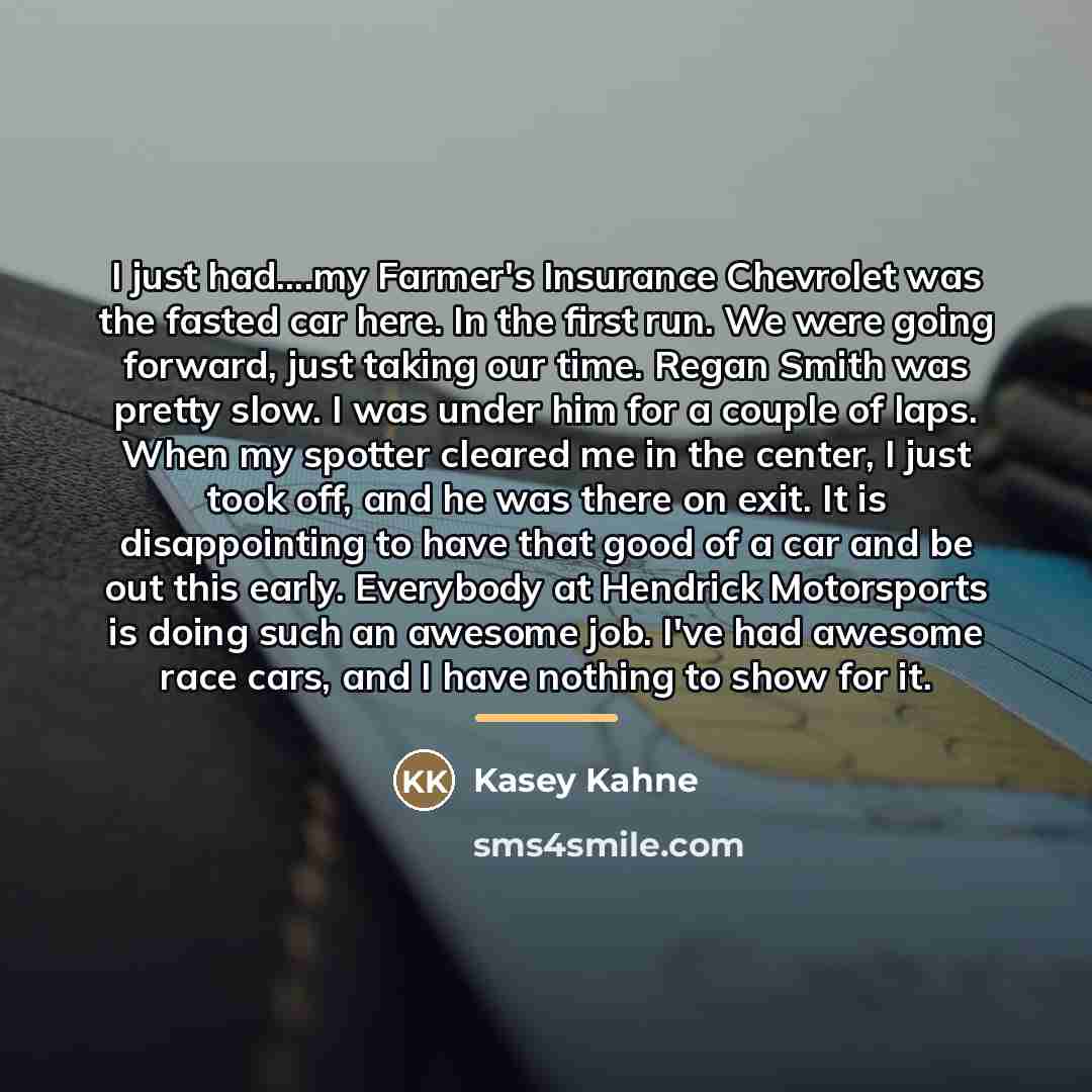 “I just had....my Farmer's Insurance Chevrolet was the fasted car…” quote by Kasey Kahne