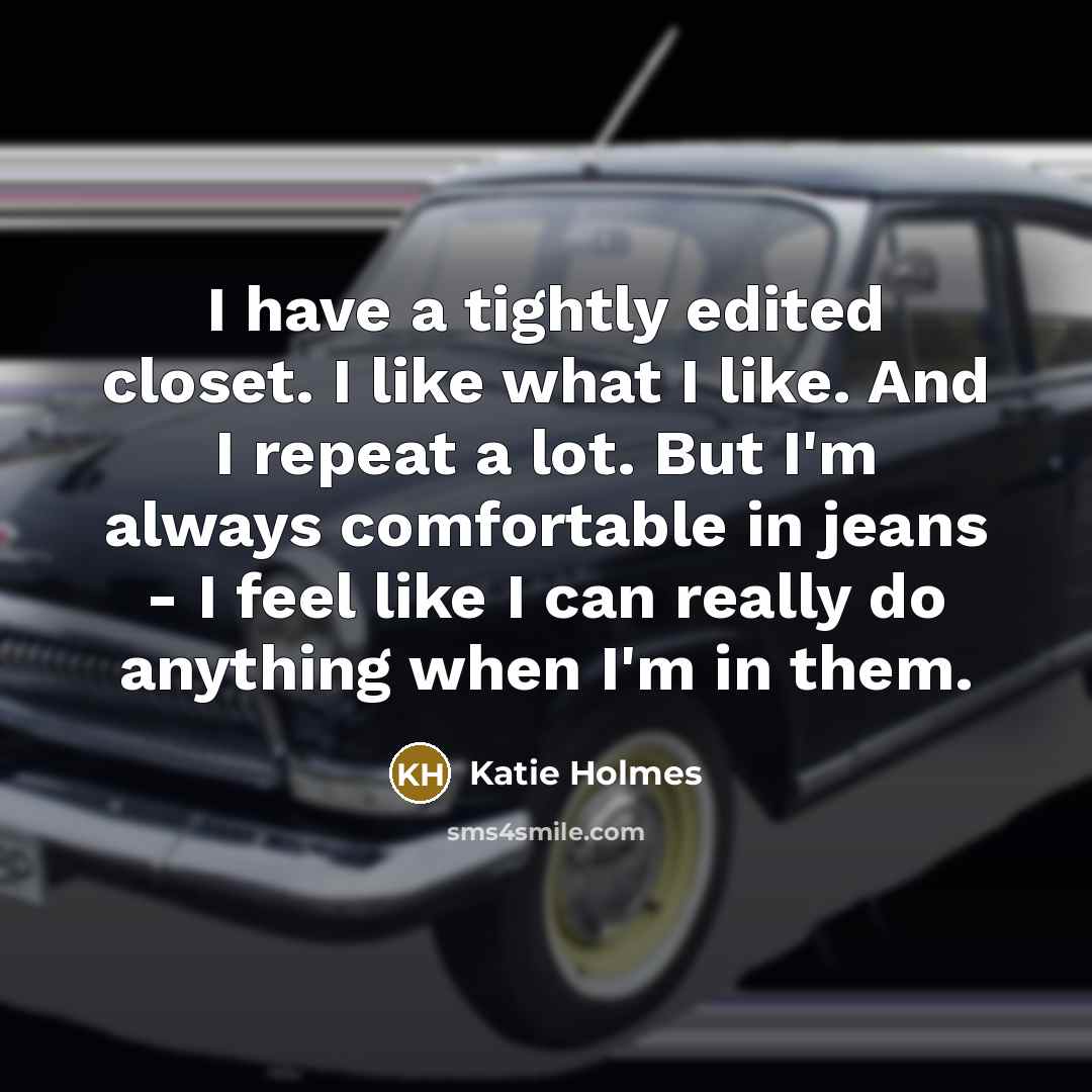 “I have a tightly edited closet. I like what I…” quote by Katie Holmes