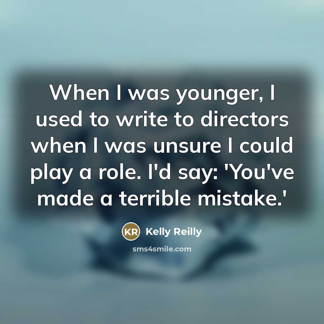 “When I was younger, I used to write to directors…” quote by Kelly Reilly