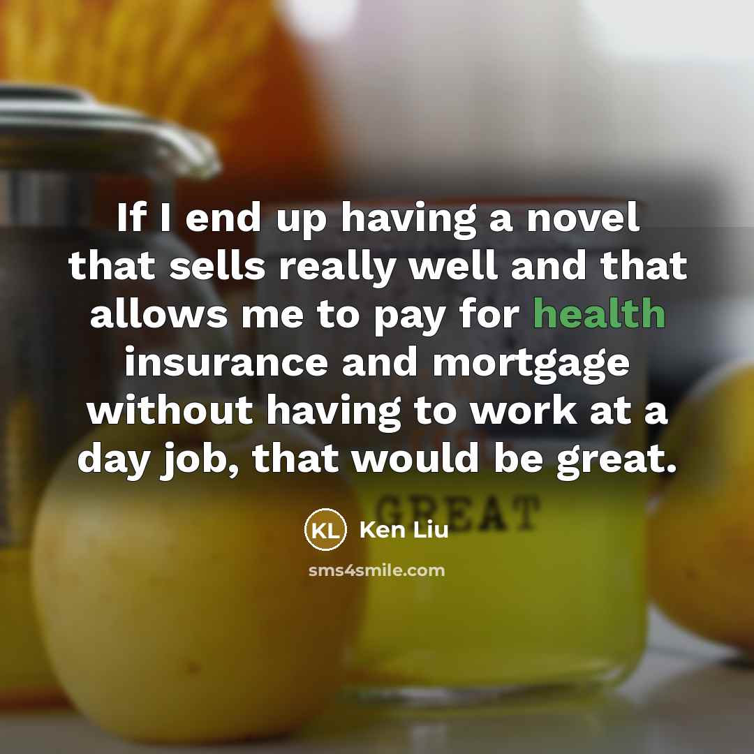 “If I end up having a novel that sells really…” quote by Ken Liu