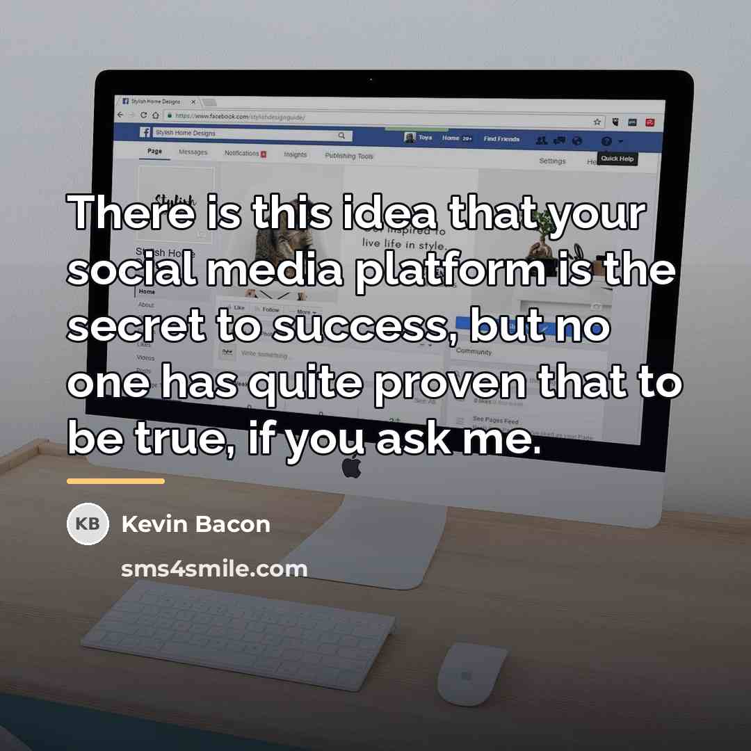 “There is this idea that your social media platform is…” quote by Kevin Bacon