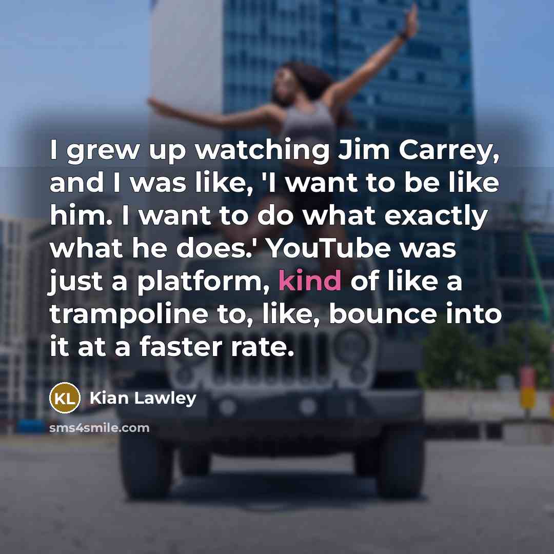 “I grew up watching Jim Carrey, and I was like,…” quote by Kian Lawley