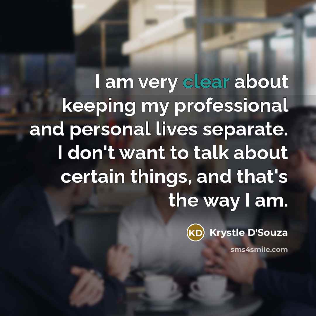 “I am very clear about keeping my professional and personal…” quote by Krystle D'Souza