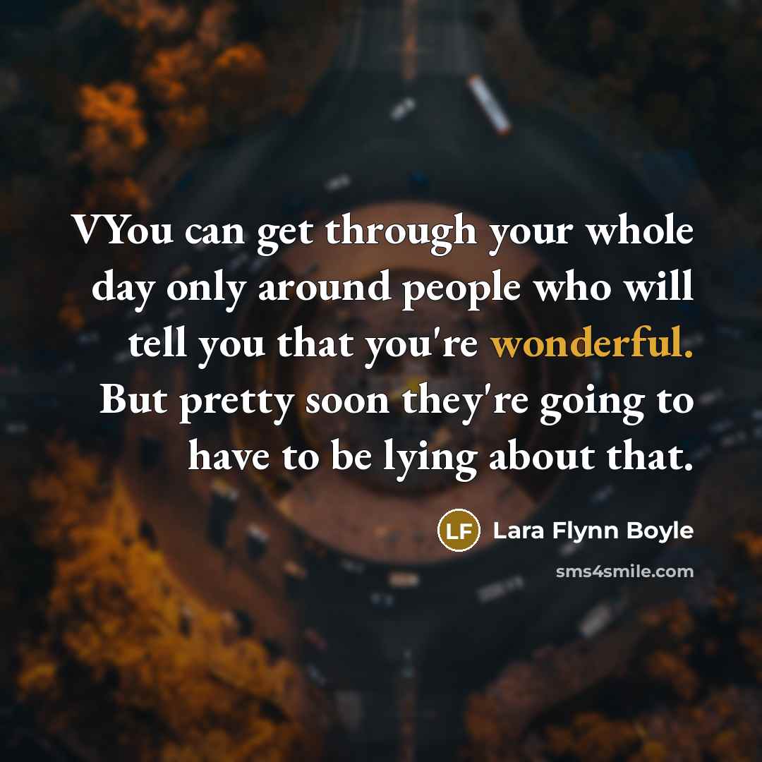 “VYou can get through your whole day only around people…” quote by Lara Flynn Boyle