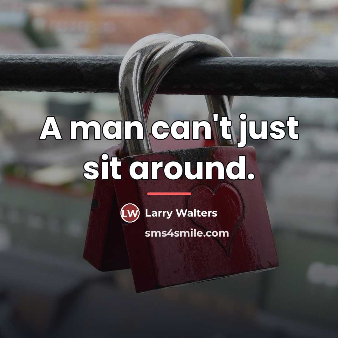 “A man can't just sit around.…” quote by Larry Walters