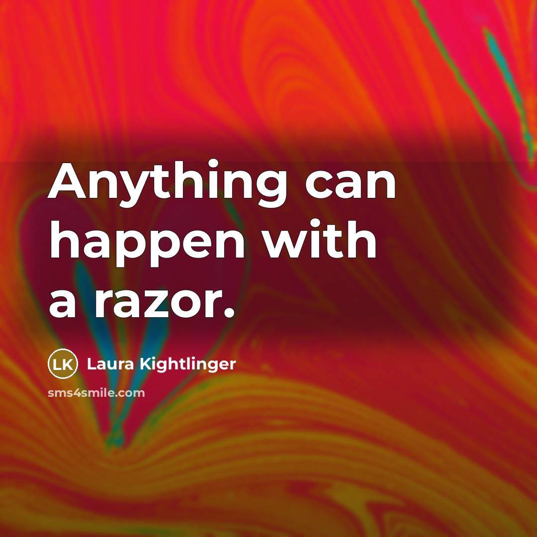 “Anything can happen with a razor.…” quote by Laura Kightlinger
