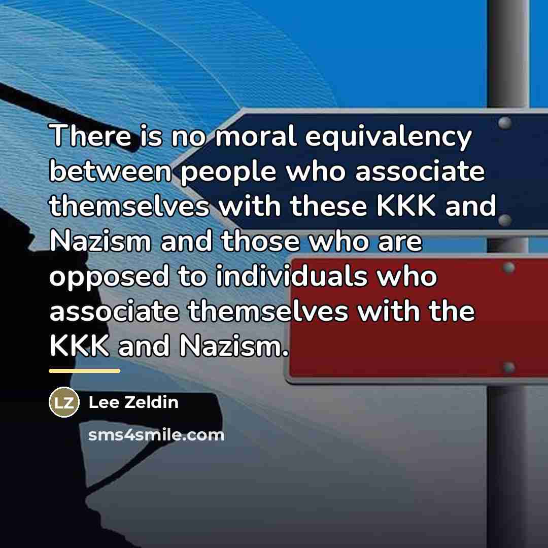 “There is no moral equivalency between people who associate themselves…” quote by Lee Zeldin