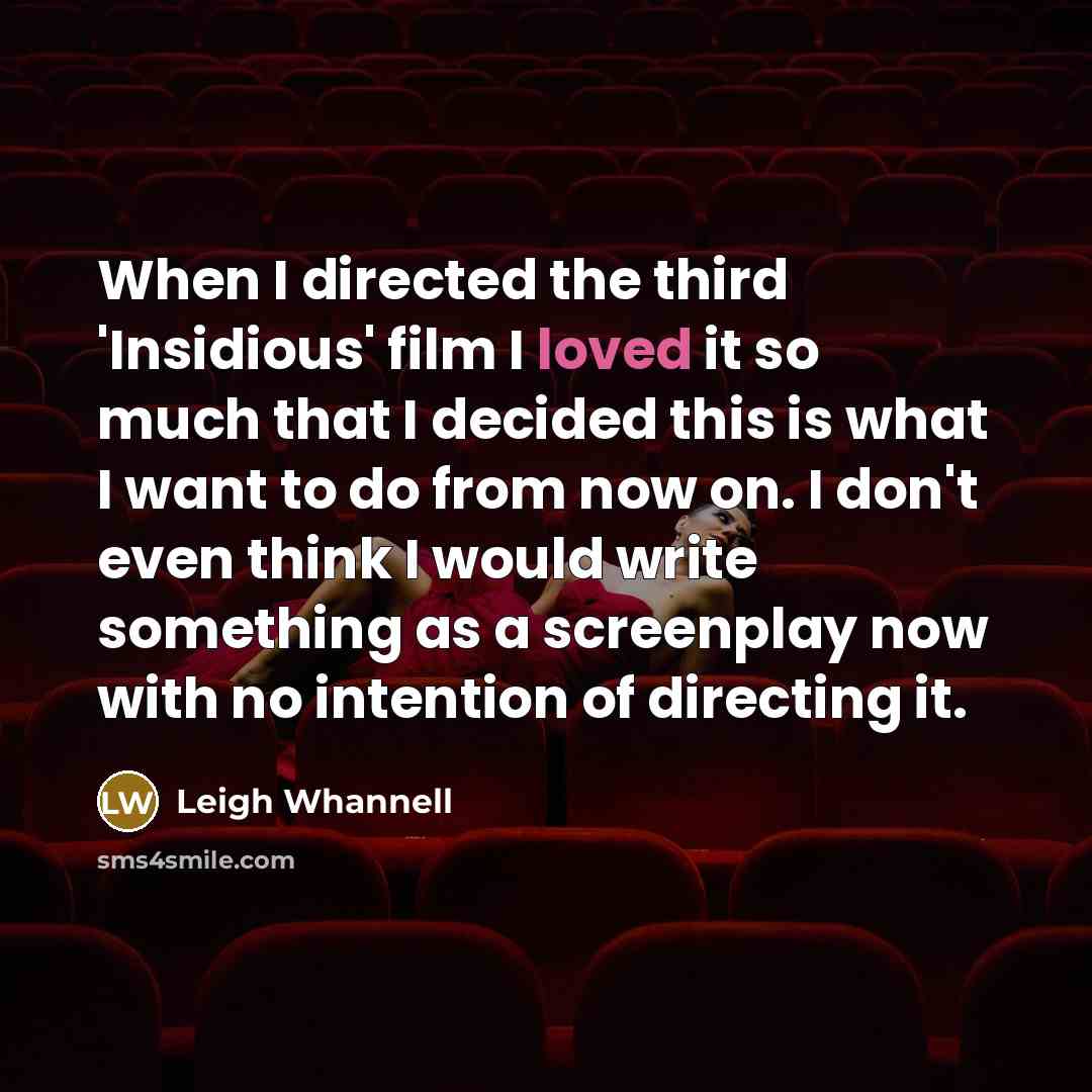 “When I directed the third 'Insidious' film I loved it…” quote by Leigh Whannell