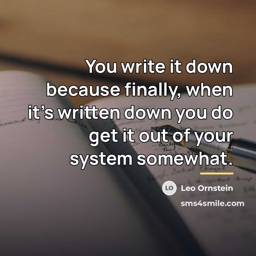 “You write it down because finally, when it's written down…” quote by Leo Ornstein