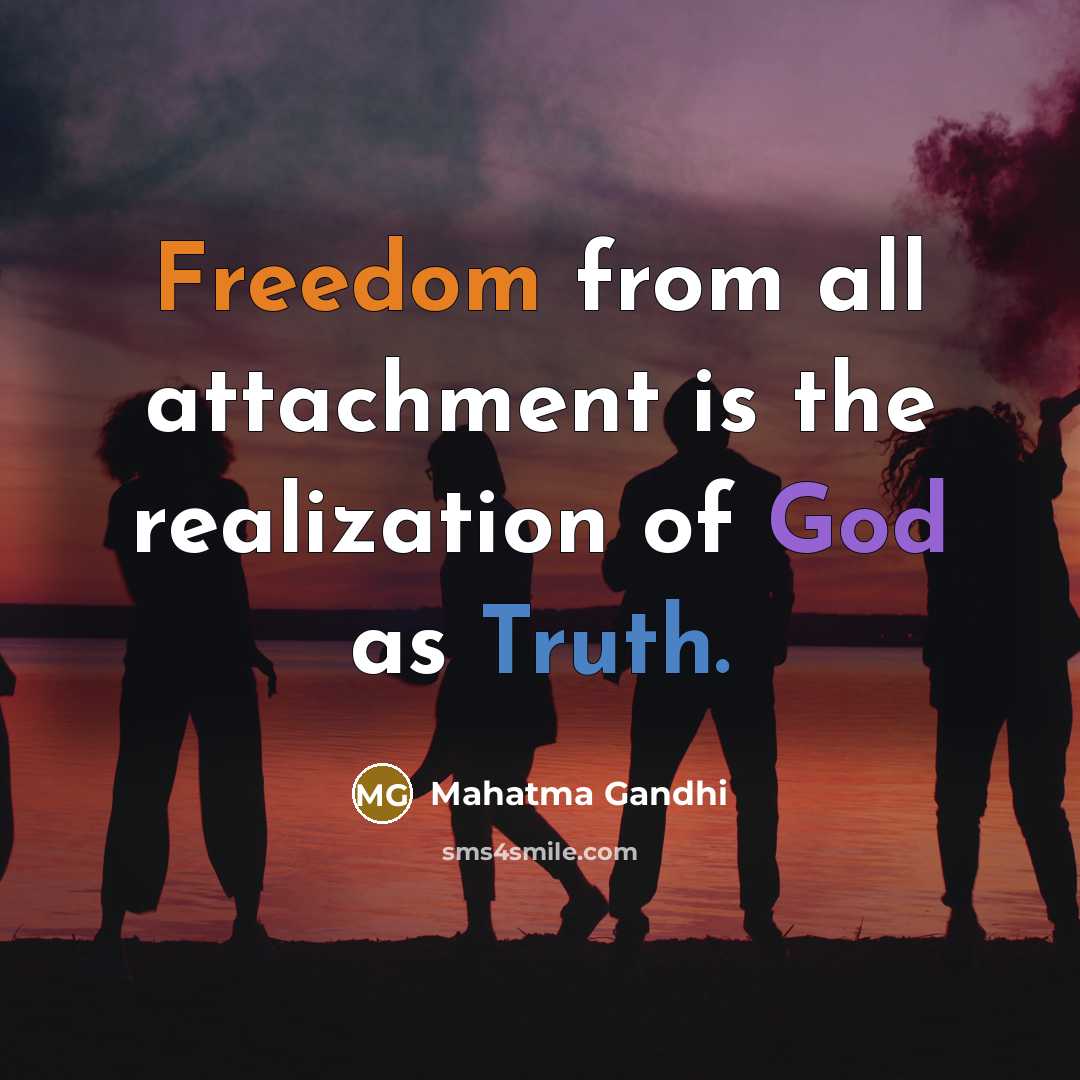 “Freedom from all attachment is the realization of God as…” quote by Mahatma Gandhi