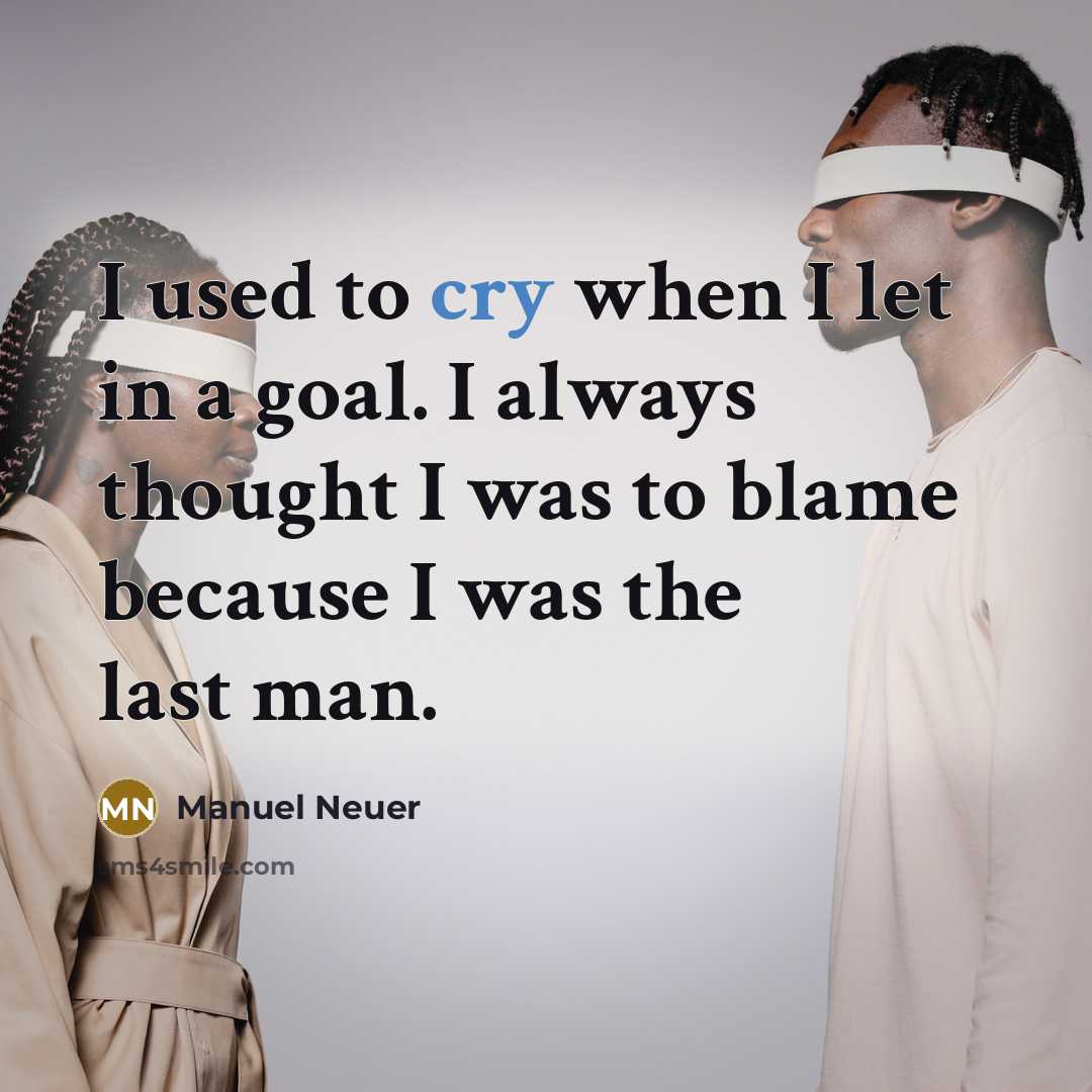 “I used to cry when I let in a goal.…” quote by Manuel Neuer