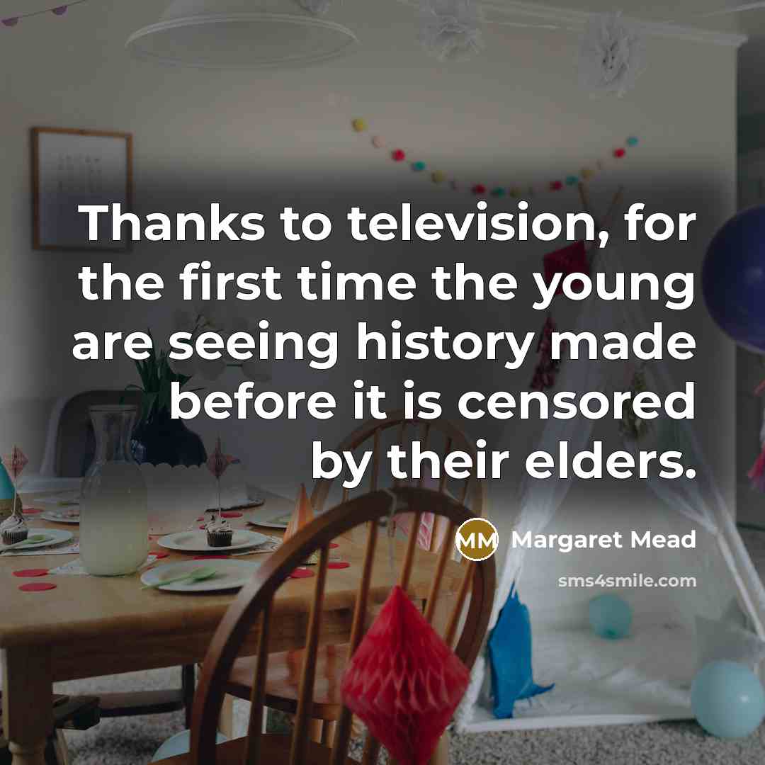 “Thanks to television, for the first time the young are…” quote by Margaret Mead